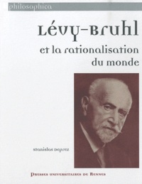 Stanislas Deprez - Lévy-Bruhl et la rationalisation du monde.