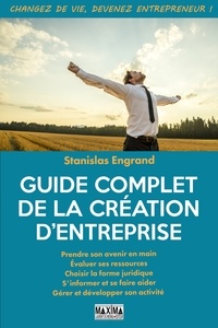 Stanislas Engrand - Guide complet de la création d'entreprise - Changez de vie, devenez entrepreneur !.