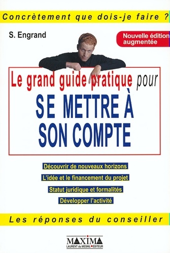 Stanislas Engrand - Le Grand Guide Pratique Pour Se Mettre A Son Compte. Edition 2001.