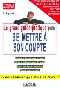 Stanislas Engrand - Le Grand Guide Pratique Pour Se Mettre A Son Compte. 3eme Edition.