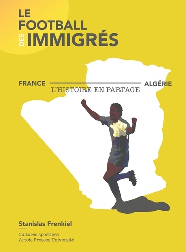 Le football des immigrés. France-Algérie, l'histoire en partage