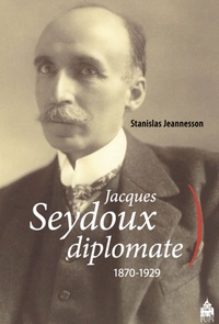 Stanislas Jeannesson - Jacques Seydoux, diplomate (1870-1929).