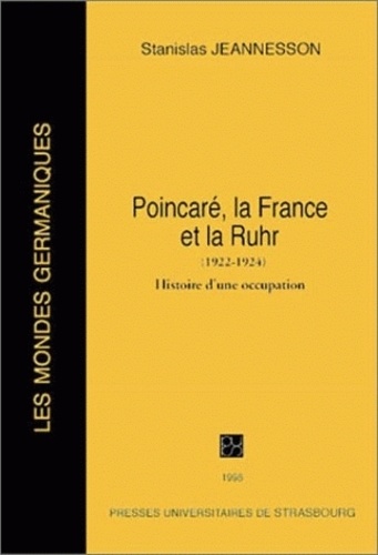 Stanislas Jeannesson - Poincarre, La France Et La Ruhr, 1922-1924. Histoire D'Une Occupation.