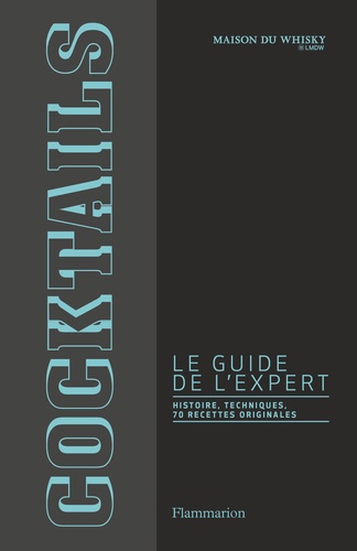 Stanislas Jouenne - Cocktails, le guide de l'expert - Histoire, techniques, 70 recettes originales.