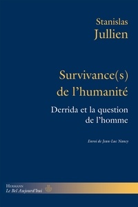 Stanislas Jullien - Survivance(s) de l'humanité - Derrida et la question de l'homme.