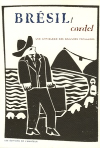 Stanislas Kunz - Brésil/Cordel - Une anthologie des gravures populaires.