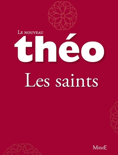 Le nouveau Théo - livre 1 - Les saints. L'Encyclopédie catholique pour tous