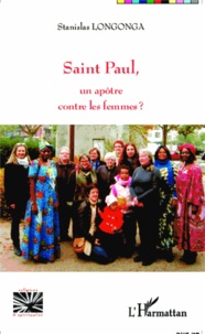 Stanislas Longonga - Saint Paul, un apôtre contre les femmes ?.