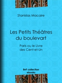 Stanislas Macaire - Les Petits Théâtres du boulevart - Paris ou le Livre des Cent-et-Un.