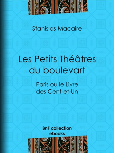 Les Petits Théâtres du boulevart. Paris ou le Livre des Cent-et-Un