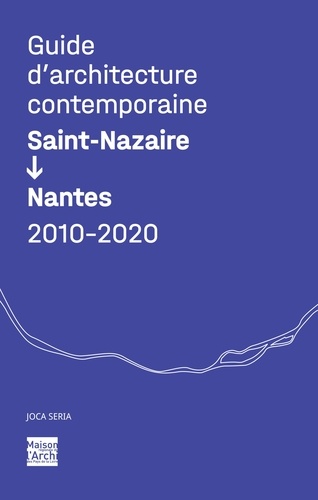 Stanislas Mahé et Jean-Louis Violeau - Guide d'architecture contemporaine Saint-Nazaire - Nantes 2010-2020.