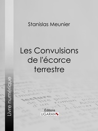 Stanislas Meunier et  Ligaran - Les Convulsions de l'écorce terrestre.