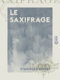 Stanislas Millet - Le Saxifrage.