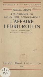 Stanislas Mitard et Léon Martinaud-Deplat - L'affaire Ledru-Rollin : les origines du radicalisme démocratique.
