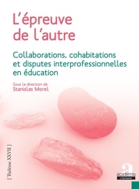 Stanislas Morel - L'épreuve de l'autre - Collaborations, cohabitations et disputes interprofessionnelles en éducation.