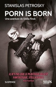 Stanislas Petrosky - Porn is born - Une aventure de Stella Finck.
