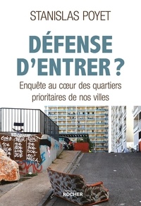 Stanislas Poyet - Défense d'entrer ? - Enquête au coeur des quartiers prioritaires de nos villes.
