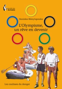 Stanislas Rémytopoulos - L'Olympisme, un rêve en devenir - Les coulisses du danger.