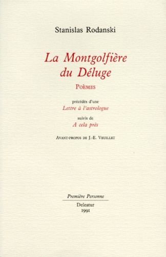 Stanislas Rodanski - La Montgolfiere Du Deluge. Poemes, Precedes D'Une Lettre A L'Astrologue, Suivis De A Cela Pres.