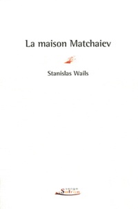 Stanislas Wails - La maison Matchaiev.