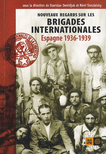 Stanislav Demidjuk et Rémi Skoutelsky - Nouveaux regards sur les brigades internationales - Espagne 1936-39.
