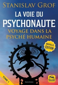 Stanislav Grof - La voie du psychonaute - Tome 1, Encyclopedie des voyages intérieurs.