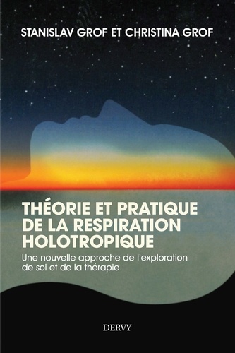 Théorie et pratique de la respiration Holotropique. Une nouvelle  approche de l'exploration de soi et de la thérapie