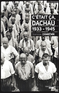 Stanislav Zamecnik - C'était ça, Dachau - 1933-1945.