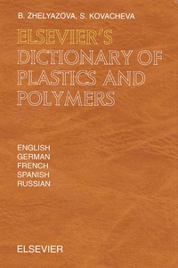 Stanislava Kovacheva et Boyanka Zhelyazova - Elsevier'S Dictionary Of Plastics And Polymers In English, German, French, Spanish And Russian.