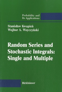 Stanislaw Kwapien et Wojbor A. Wocyczynski - Random Series and Stochastic Integrals - Single and Multiple.