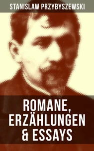 Stanislaw Przybyszewski: Romane, Erzählungen &amp; Essays