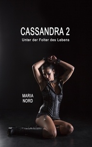 Stanja Maria Nord - Cassandra 2 - Unter der Folter des Lebens.