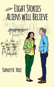 Eight Stories Aliens Will Believe