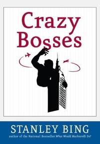 Stanley Bing - Crazy Bosses - Fully Revised and Updated.