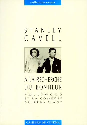 Stanley Cavell - A la recherche du bonheur - Hollywood ou la comédie du remariage.