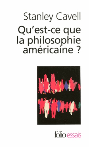 Stanley Cavell - Qu'est-ce-que la philosophie américaine ? - De Wittgenstein à Emerson.