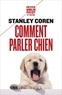Stanley Coren - Comment parler chien. - Maîtriser l'art de la communication entre les chiens et les hommes.