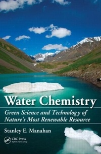 Stanley E. Manahan - Water Chemistry : Green Science and Technology of Nature's Most Renewable Resource.
