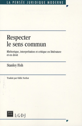 Stanley Fish - Respecter le sens commun - Rhétorique, interprétation et critique en littérature et en droit.