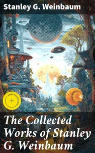 The Collected Works of Stanley G. Weinbaum