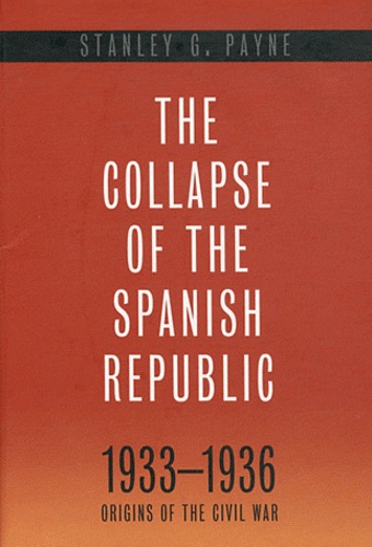 Stanley George Payne - The Collapse of the Spanish Republic, 1933-1936 - Origins of the Civil War.