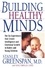 Building Healthy Minds. The Six Experiences That Create Intelligence And Emotional Growth In Babies And Young Children