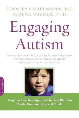 Engaging Autism. Using the Floortime Approach to Help Children Relate, Communicate, and Think