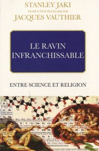 Stanley Jaki - Le ravin infranchissable entre science et religion.