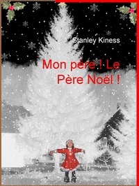Stanley Kiness - Mon Père ! Le Père Noël !.
