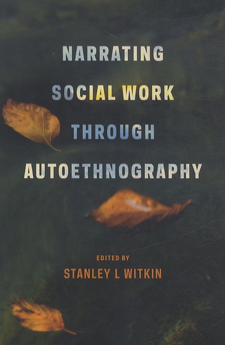 Stanley L. Witkin - Narrating Social Work Through Autoethnography.