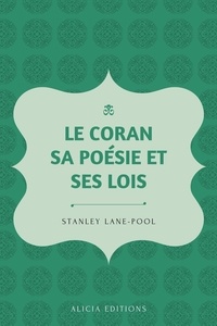 Stanley Lane-Pool - Le Coran, sa poésie et ses lois.