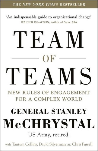 Stanley McChrystal et David Silverman - Team of teams - New rules of engagement for a complex world.