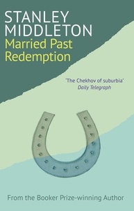 Stanley Middleton - Married Past Redemption.