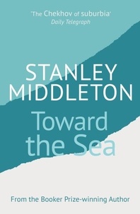 Stanley Middleton - Toward the Sea.
